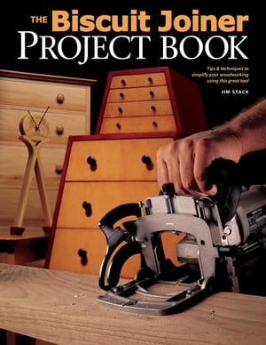 Biscuit Joiner Project Book Tips Techniques to Simplify Your Woodworking Using This Great Tool【電子書籍】 Jim Stack