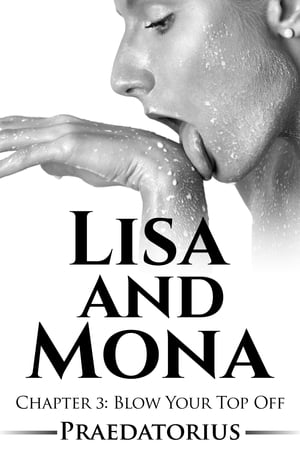 Lisa and Mona (A Breast Expansion Story) Chapter 3: Blow Your Top Off