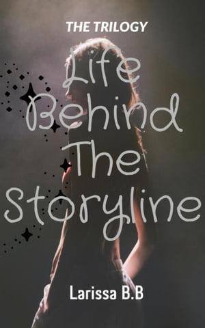 Life Behind The Storyline EWW Universe - The Trilogy Book One【電子書籍】[ Larissa B.B ]