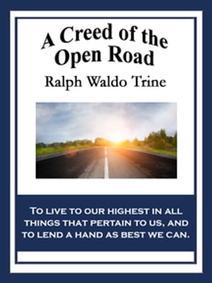 A Creed of the Open RoadŻҽҡ[ Ralph Waldo Trine ]