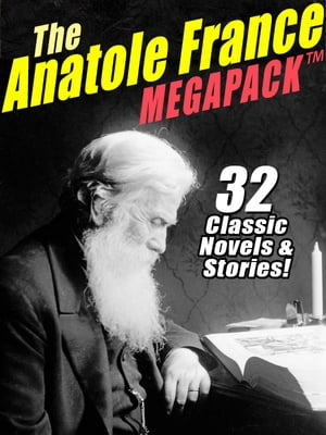The Anatole France MEGAPACK ? 32 Classic Novels 