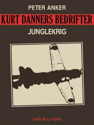 Kurt Danners bedrifter: Junglekrig【電子書籍】[ Peter Anker ]