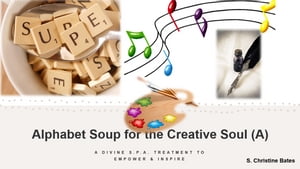 Alphabet Soup for the Creative Soul (A) A Divine