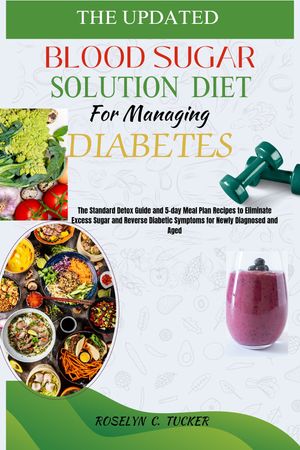 ŷKoboŻҽҥȥ㤨THE UPDATED BLOOD SUGAR SOLUTION DIET FOR MANAGING DIABETES The Standard Detox Guide and 5-day Meal Plan Recipes to Eliminate Excess Sugar and Reverse Type 1 & Type 2 Diabetes for the AgedŻҽҡ[ Roselyn Tucker ]פβǤʤ766ߤˤʤޤ