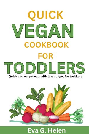 QUICK VEGAN COOKBOOK FOR TODDLERS