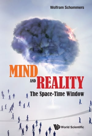 Mind And Reality: The Space-time Window【電子書籍】[ Wolfram Schommers ]