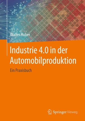 Industrie 4.0 in der Automobilproduktion Ein Praxisbuch