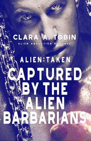 Alien: Taken - Captured by the Alien Barbarians