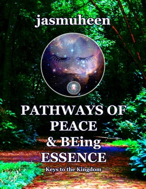 Pathways of Peace and Being Essence: Keys to the Kingdom【電子書籍】 Jasmuheen