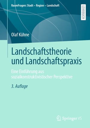 Landschaftstheorie und Landschaftspraxis Eine Einf?hrung aus sozialkonstruktivistischer Perspektive【電子書籍】[ Olaf K?hne ]