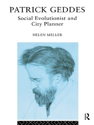 Patrick Geddes Social Evolutionist and City Planner【電子書籍】 Helen Meller