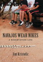 Navajos Wear Nikes A Reservation Life【電子書籍】 Jim Kristofic