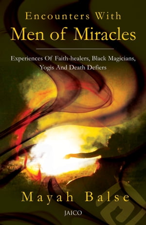 Encounters With Men Of Miracles【電子書籍】[ Mayah Balse ]