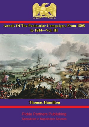 Annals Of The Peninsular Campaigns, From 1808 To 1814ーVol. III