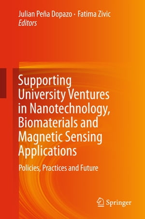 Supporting University Ventures in Nanotechnology, Biomaterials and Magnetic Sensing Applications Policies, Practices, and FutureŻҽҡ