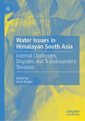 Water Issues in Himalayan South Asia Internal Challenges, Disputes and Transboundary Tensions