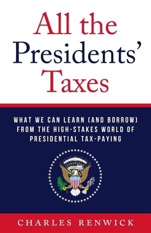 ŷKoboŻҽҥȥ㤨All the Presidents' Taxes What We Can Learn (and Borrow from the High-Stakes World of Presidential Tax-PayingŻҽҡ[ Charles Renwick ]פβǤʤ1,383ߤˤʤޤ