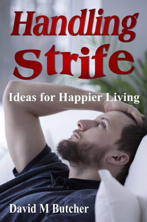 Handling Strife: Ideas for Happier Living