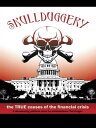 Skullduggery! The True Causes of the Financial Crisis【電子書籍】[ Ted Krager ]