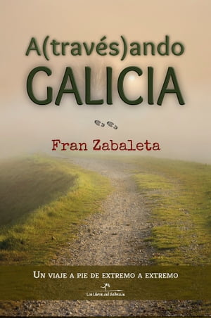 Atravesando Galicia Un viaje a pie de extremo a extremoŻҽҡ[ Fran Zabaleta ]
