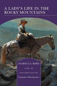 A Lady's Life in the Rocky Mountains (Barnes & Noble Library of Essential Reading)【電子書籍】[ Isabella Bird ]