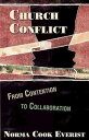 Church Conflict From Contention to Collaboration