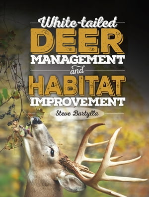 White-tailed Deer Management and Habitat Improvement【電子書籍】 Steve Bartylla