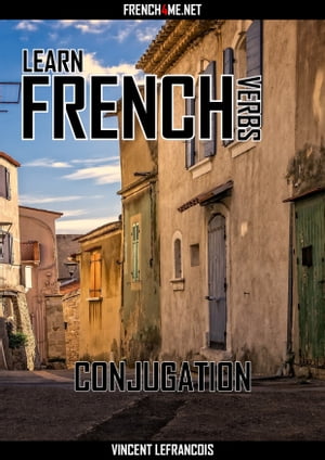 Learn French Verbs - Conjugation【電子書籍】[ Vincent Lefrancois ]