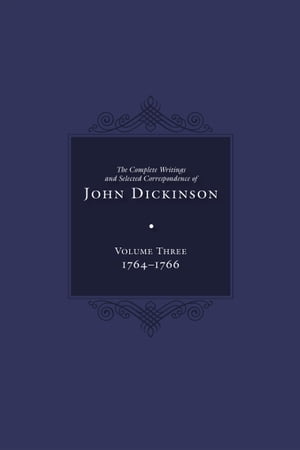 Complete Writings and Selected Correspondence of John Dickinson