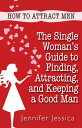 How To Attract Men: The Single Woman's Guide to 