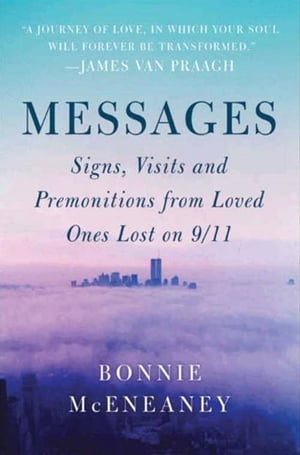 Messages Signs, Visits, and Premonitions from Loved Ones Lost on 9/11