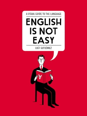 English Is Not Easy A Visual Guide to the Language【電子書籍】 Luci Guti rrez