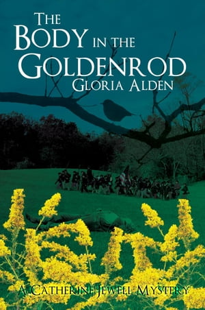 The Body in the Goldenrod The Catherine Jewell Mystery Series, #4【電子書籍】[ Gloria Alden ]