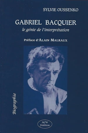 GABRIEL BACQUIER: le g?nie de l'interpr?tation Pr?face d'Alain MALRAUXŻҽҡ[ Sylvie OUSSENKO ]