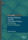 Aboriginal Women, Law and Critical Race Theory Storytelling From The Margins【電子書籍】 Nicole Watson
