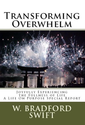 Transforming Overwhelm: Joyfully Experiencing the Fullness of Life