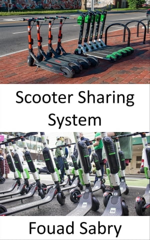 Scooter Sharing System The Blooming of Micro Mobility【電子書籍】 Fouad Sabry