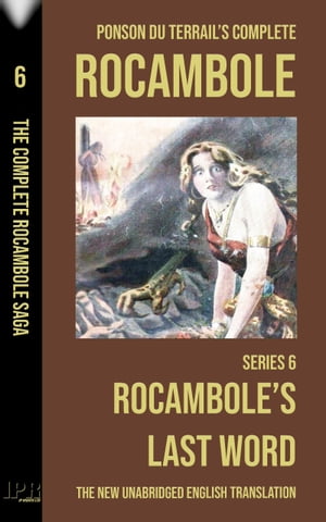 Rocambole 6 - Rocambole's Last Word (Le Dernier Mot de Rocambole) - New English translation complete and unabridged