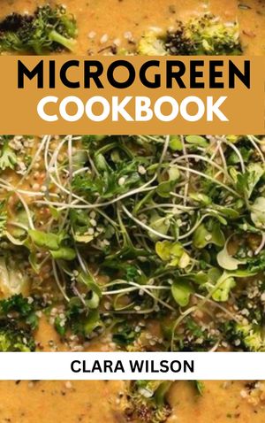 THE MICROGREEN COOKBOOK