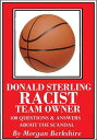 ŷKoboŻҽҥȥ㤨Donald Sterling, Racist Team Owner: 100 Questions & Answers about the ScandalŻҽҡ[ Morgan Berkshire ]פβǤʤ119ߤˤʤޤ