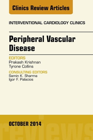 Peripheral Vascular Disease, An Issue of Interventional Cardiology Clinics