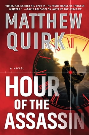 Hour of the Assassin A NovelŻҽҡ[ Matthew Quirk ]