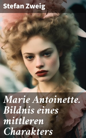 Marie Antoinette. Bildnis eines mittleren Charakters