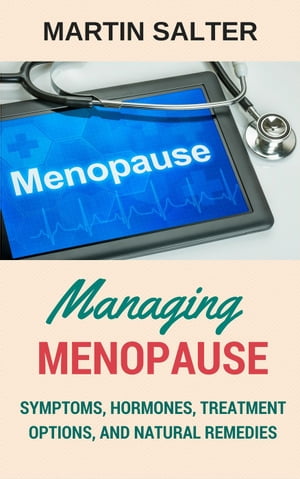 Managing Menopause - Symptoms, Hormones, Treatme