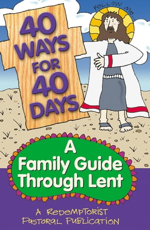 40 Ways for 40 Days A Family Guide Through Lent