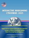 Interactive Wargaming Cyberwar: 2025 - Support Tool for Training of Basic Cyberspace Operations Concepts to Military Professionals, Building Player 039 s Knowledge Base and Experience【電子書籍】 Progressive Management