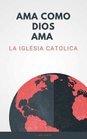 Ama Como Dios Ama; La Iglesia Catolica