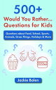 500 Would You Rather Questions for Kids: Questions about Food, School, Sports, Animals, Gross Things, Holidays More【電子書籍】 Jackie Bolen