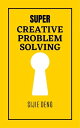 Super Creative Problem Solving【電子書籍】[ Sijie Deng ]