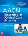 AACN Essentials of Critical Care Nursing, Fifth Edition【電子書籍】 Sarah A. Delgado